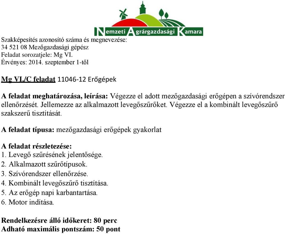 A feladat típusa: mezőgazdasági erőgépek gyakorlat A feladat részletezése: 1. Levegő szűrésének jelentősége. 2. Alkalmazott szűrőtípusok. 3.