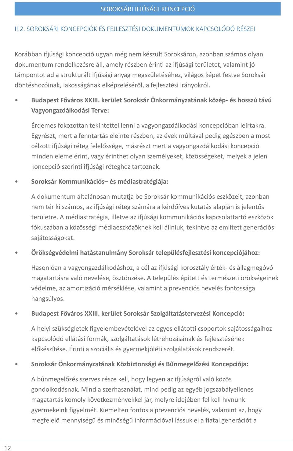 irányokról. Budapest Főváros XXIII. kerület Soroksár Önkormányzatának közép- és hosszú távú Vagyongazdálkodási Terve: Érdemes fokozottan tekintettel lenni a vagyongazdálkodási koncepcióban leírtakra.