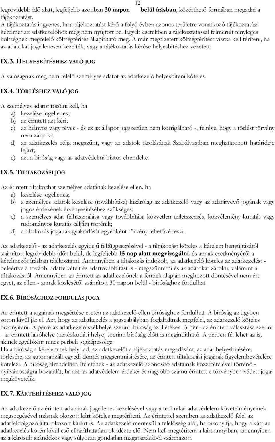 Egyéb esetekben a tájékoztatással felmerült tényleges költségnek megfelelő költségtérítés állapítható meg.