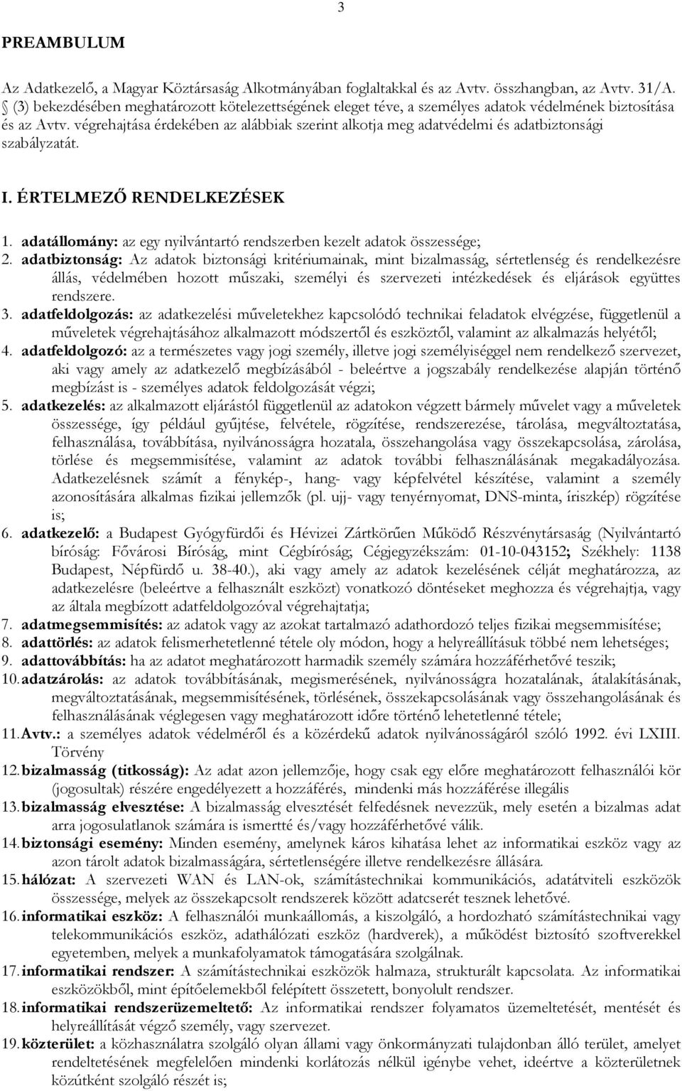 végrehajtása érdekében az alábbiak szerint alkotja meg adatvédelmi és adatbiztonsági szabályzatát. I. ÉRTELMEZŐ RENDELKEZÉSEK 1.