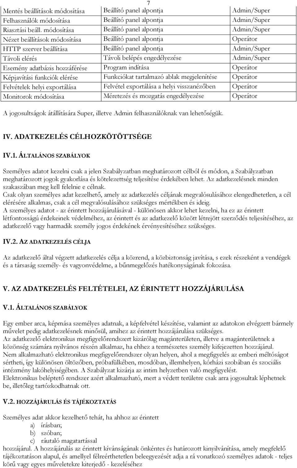 engedélyezése Admin/Super Esemény adatbázis hozzáférése Program indítása Operátor Képjavítási funkciók elérése Funkciókat tartalmazó ablak megjelenítése Operátor Felvételek helyi exportálása Felvétel