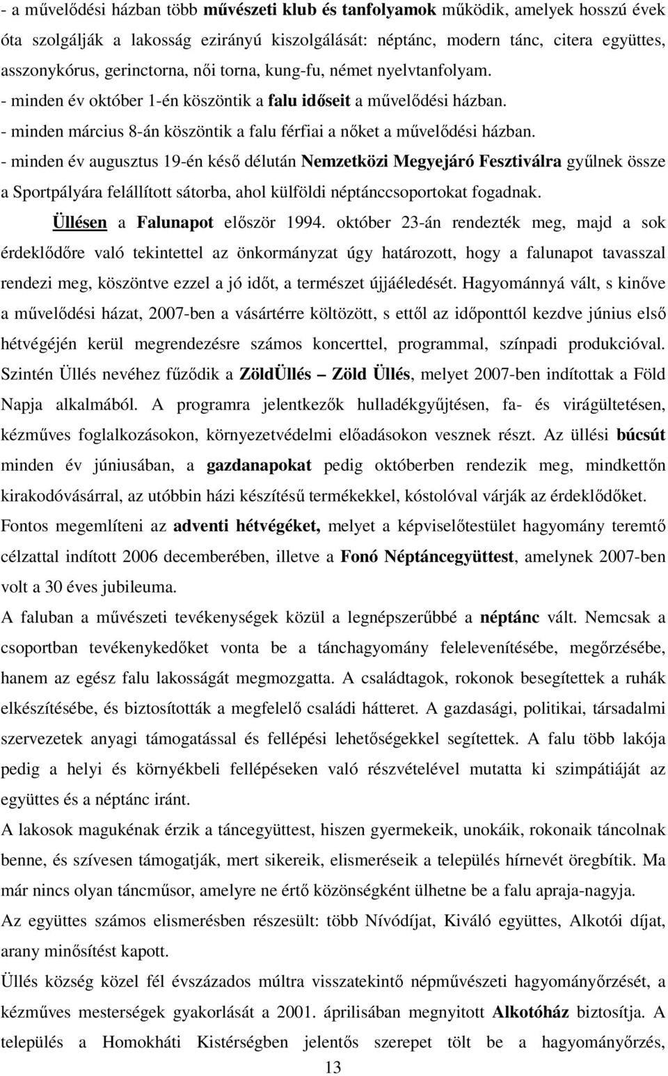 - minden március 8-án köszöntik a falu férfiai a nıket a mővelıdési házban.