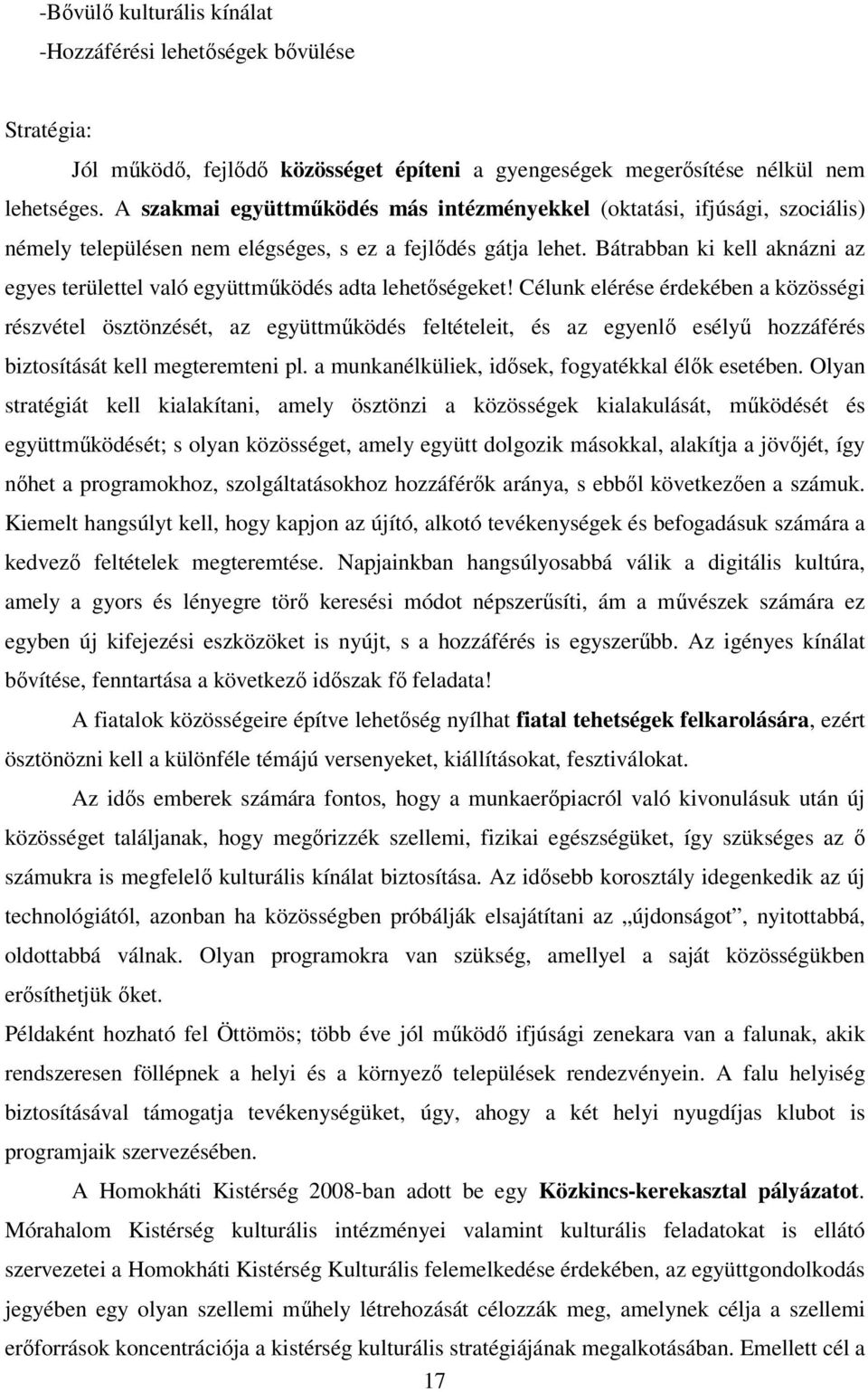 Bátrabban ki kell aknázni az egyes területtel való együttmőködés adta lehetıségeket!