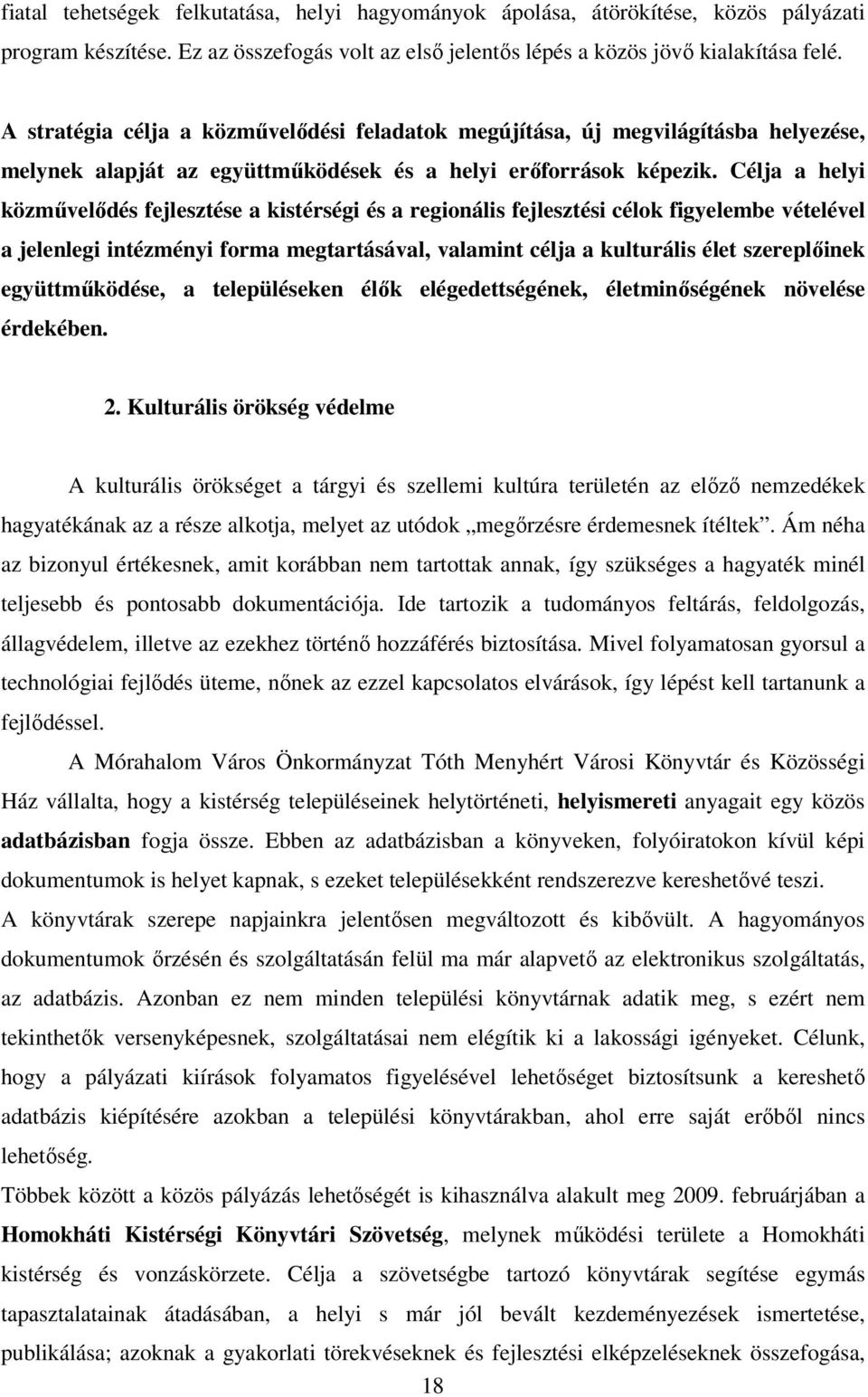 Célja a helyi közmővelıdés fejlesztése a kistérségi és a regionális fejlesztési célok figyelembe vételével a jelenlegi intézményi forma megtartásával, valamint célja a kulturális élet szereplıinek