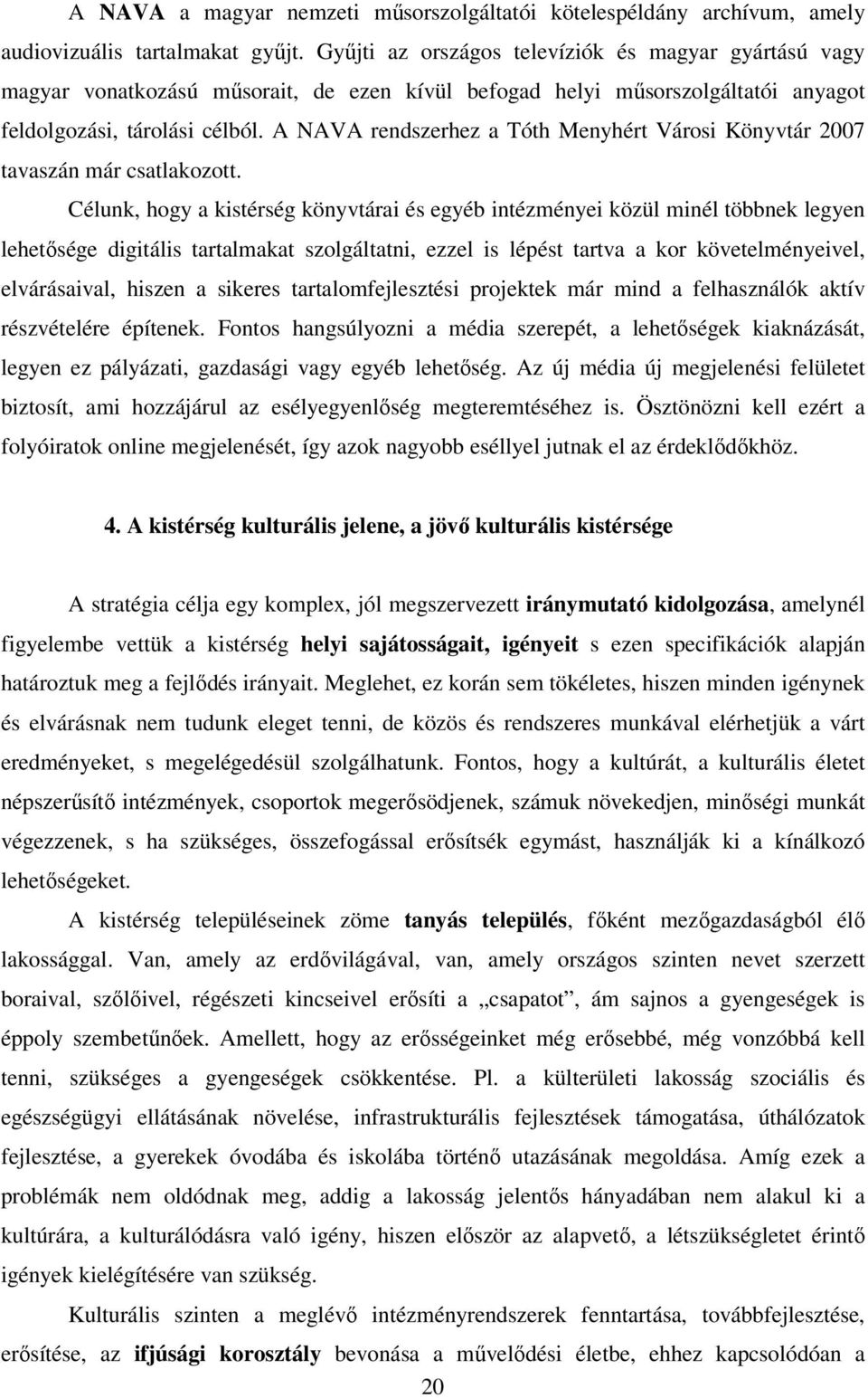 A NAVA rendszerhez a Tóth Menyhért Városi Könyvtár 2007 tavaszán már csatlakozott.