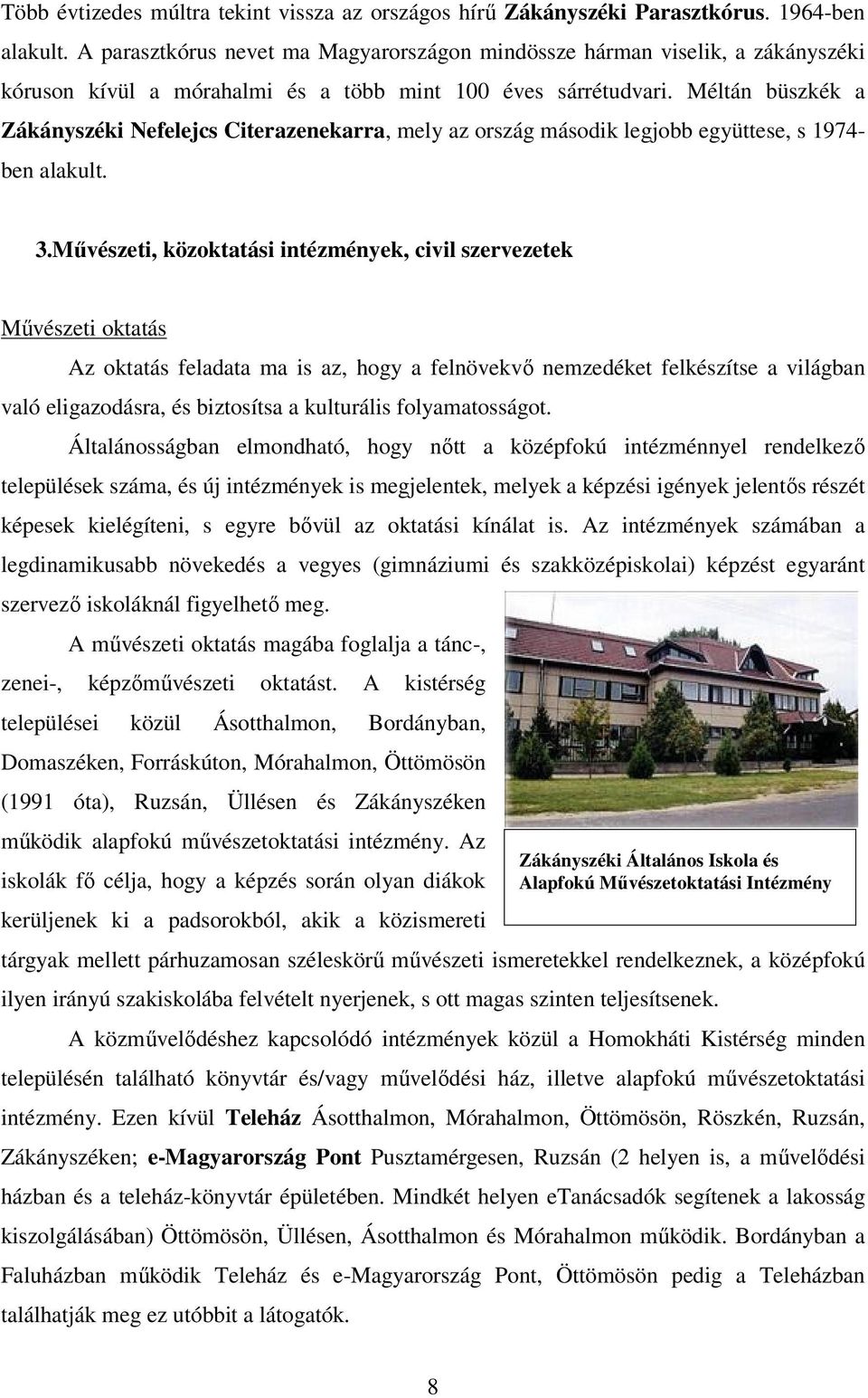 Méltán büszkék a Zákányszéki Nefelejcs Citerazenekarra, mely az ország második legjobb együttese, s 1974- ben alakult. 3.