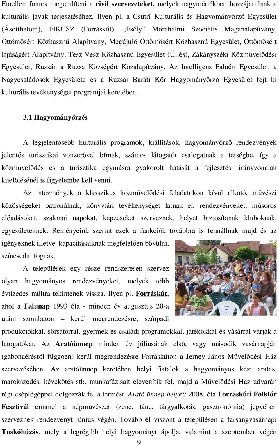 Öttömösért Ifjúságért Alapítvány, Tesz-Vesz Közhasznú Egyesület (Üllés), Zákányszéki Közmővelıdési Egyesület, Ruzsán a Ruzsa Községért Közalapítvány, Az Intelligens Faluért Egyesület, a