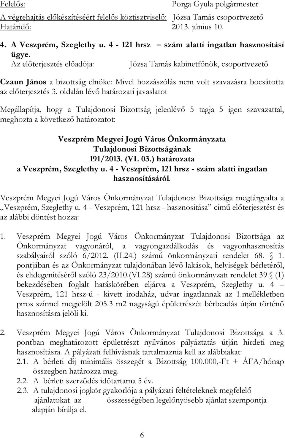(VI. 03.) határozata a Veszprém, Szeglethy u. 4 - Veszprém, 121 hrsz - szám alatti ingatlan hasznosításáról.