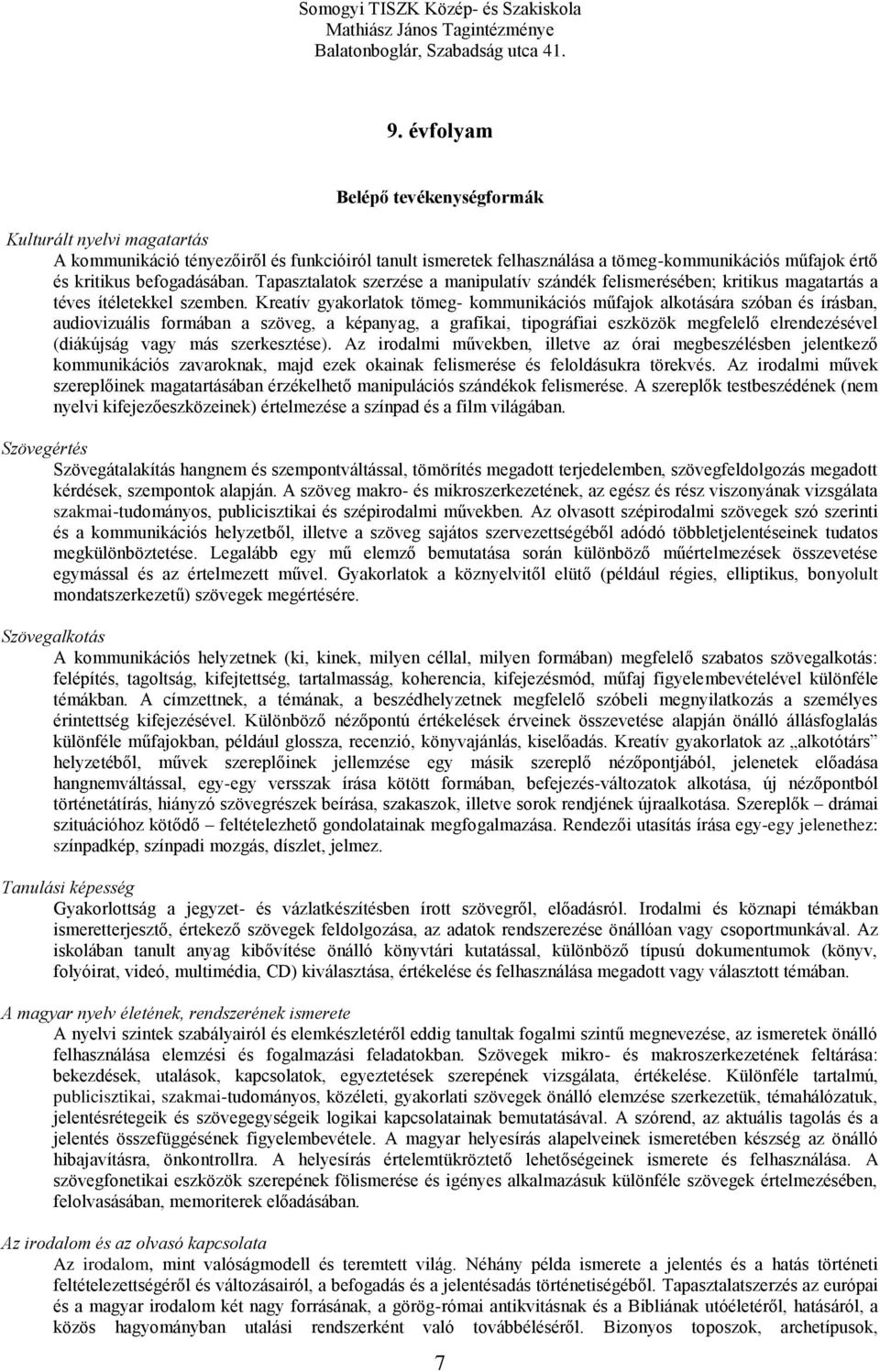 Kreatív gyakorlatok tömeg- kommunikációs műfajok alkotására szóban és írásban, audiovizuális formában a szöveg, a képanyag, a grafikai, tipográfiai eszközök megfelelő elrendezésével (diákújság vagy