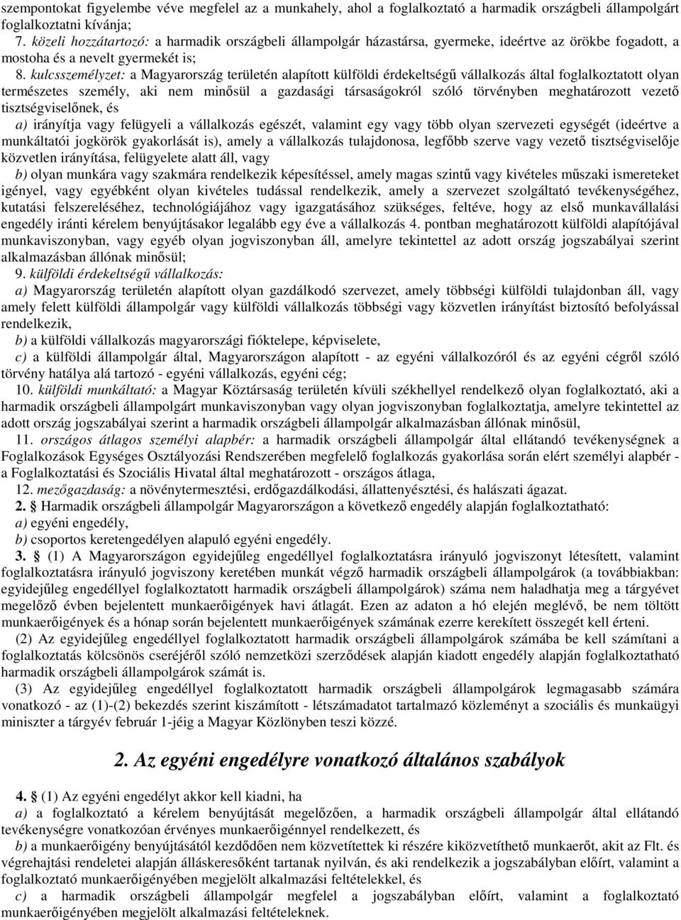 kulcsszemélyzet: a Magyarország területén alapított külföldi érdekeltségű vállalkozás által foglalkoztatott olyan természetes személy, aki nem minősül a gazdasági társaságokról szóló törvényben