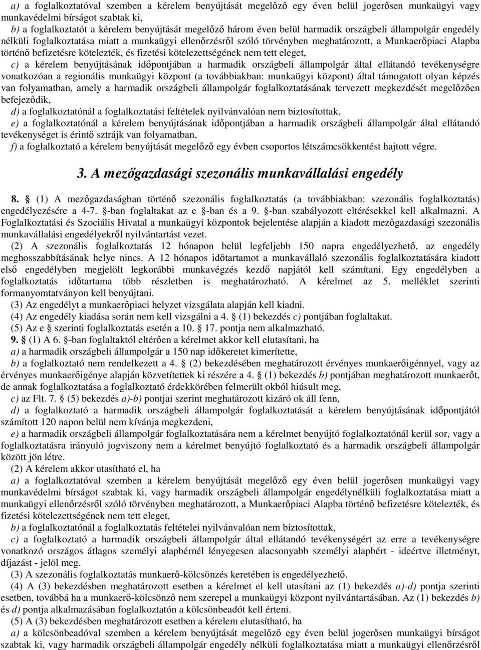 fizetési kötelezettségének nem tett eleget, c) a kérelem benyújtásának időpontjában a harmadik országbeli állampolgár által ellátandó tevékenységre vonatkozóan a regionális munkaügyi központ (a