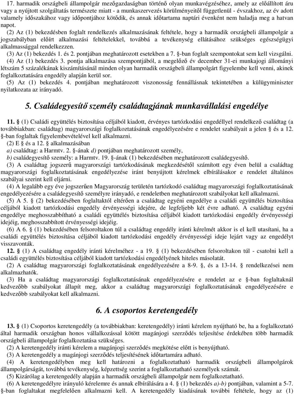 (2) Az (1) bekezdésben foglalt rendelkezés alkalmazásának feltétele, hogy a harmadik országbeli állampolgár a jogszabályban előírt alkalmazási feltételekkel, továbbá a tevékenység ellátásához