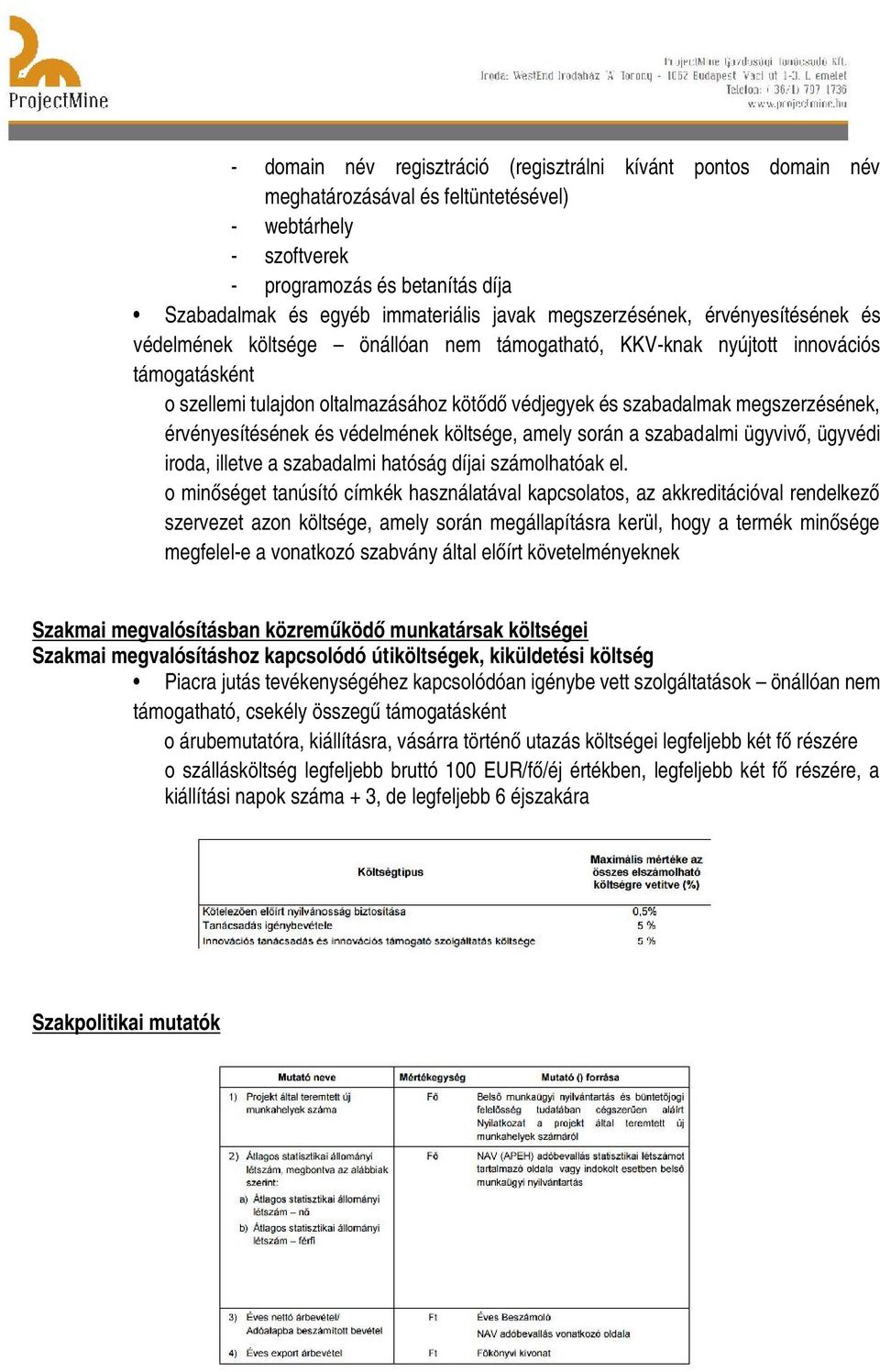 megszerzésének, érvényesítésének és védelmének költsége, amely során a szabadalmi ügyvivő, ügyvédi iroda, illetve a szabadalmi hatóság díjai számolhatóak el.