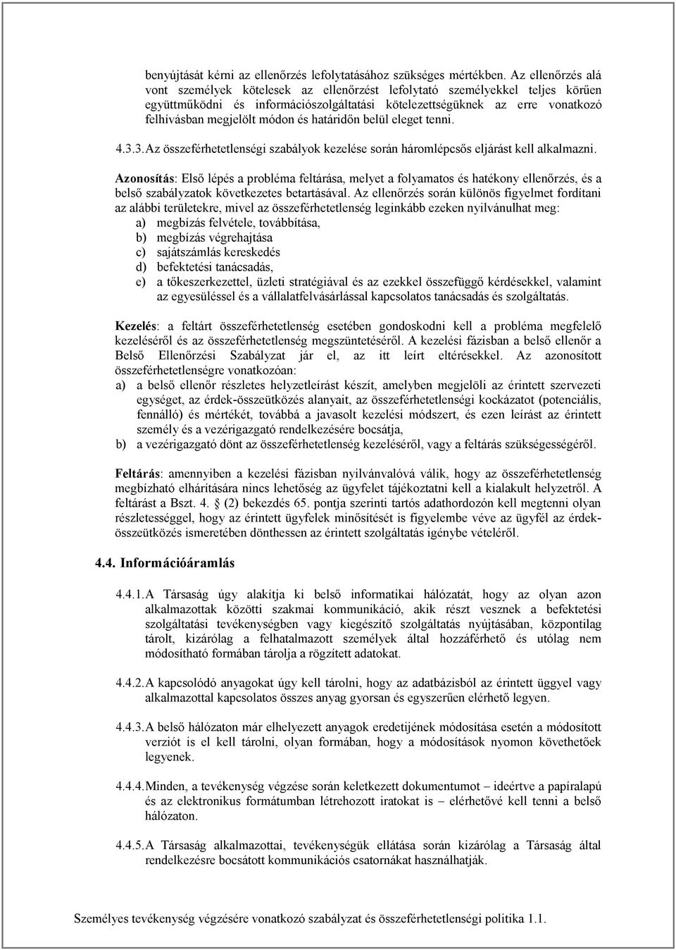 módon és határidőn belül eleget tenni. 4.3.3.Az összeférhetetlenségi szabályok kezelése során háromlépcsős eljárást kell alkalmazni.