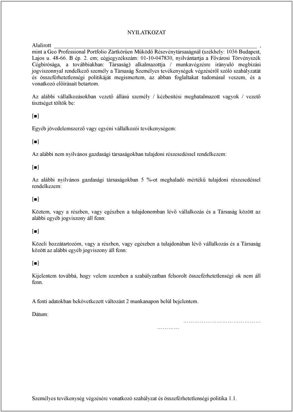 Társaság Személyes tevékenységek végzéséről szóló szabályzatát és összeférhetetlenségi politikáját megismertem, az abban foglaltakat tudomásul veszem, és a vonatkozó előírásait betartom.