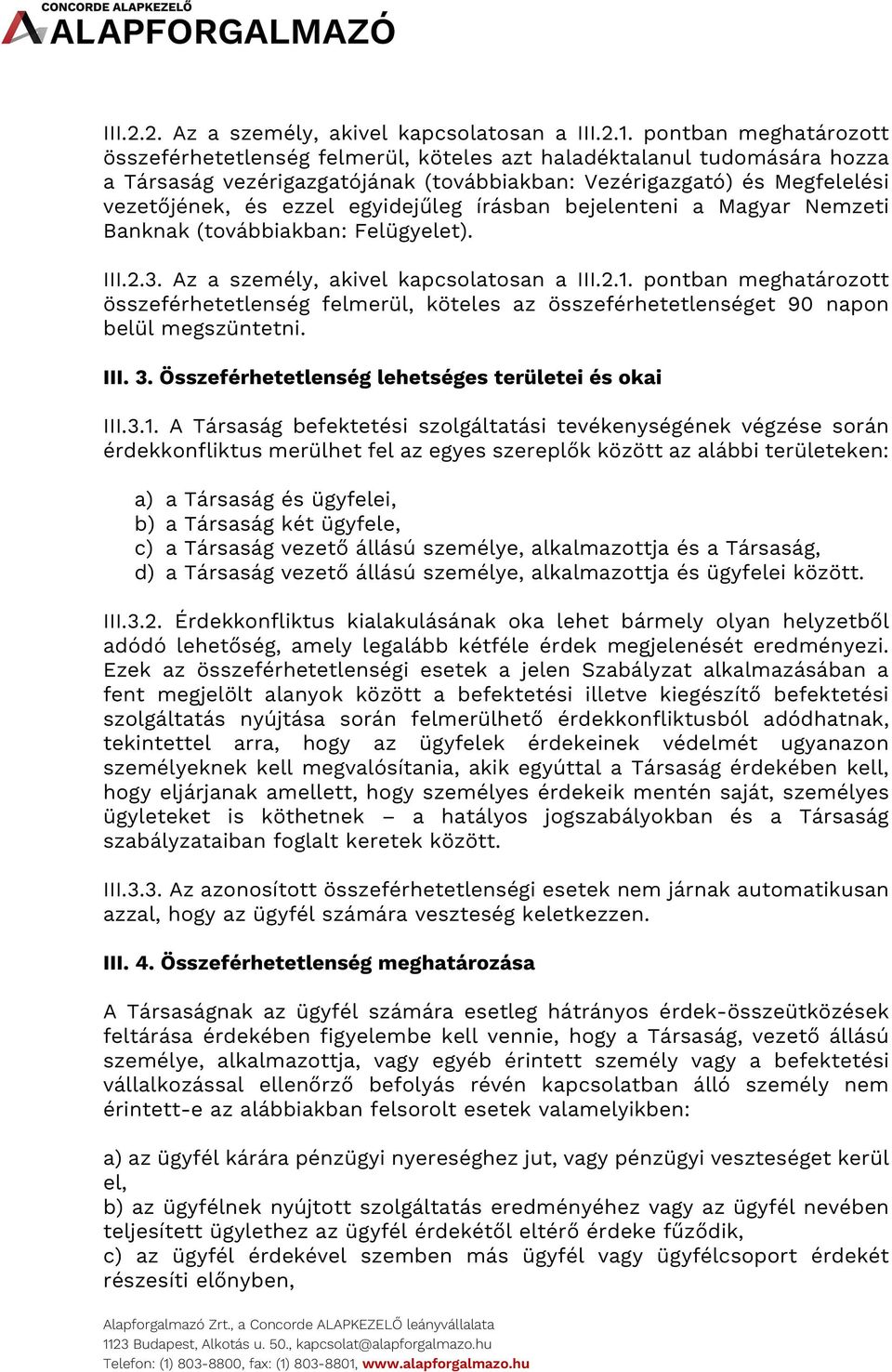 egyidejűleg írásban bejelenteni a Magyar Nemzeti Banknak (továbbiakban: Felügyelet). III.2.3. Az a személy, akivel kapcsolatosan a III.2.1.