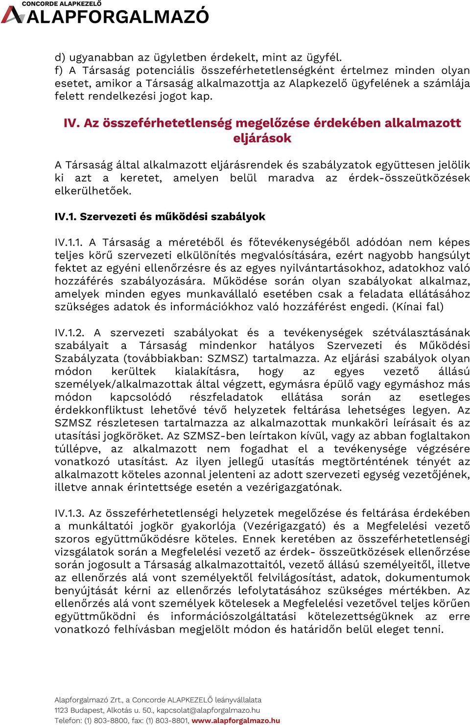 Az összeférhetetlenség megelőzése érdekében alkalmazott eljárások A Társaság által alkalmazott eljárásrendek és szabályzatok együttesen jelölik ki azt a keretet, amelyen belül maradva az