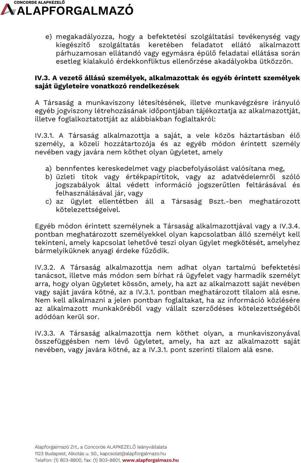 A vezető állású személyek, alkalmazottak és egyéb érintett személyek saját ügyleteire vonatkozó rendelkezések A Társaság a munkaviszony létesítésének, illetve munkavégzésre irányuló egyéb jogviszony