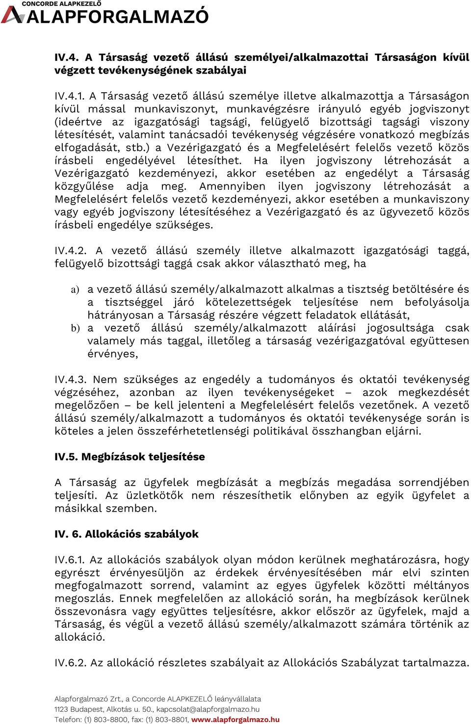 tagsági viszony létesítését, valamint tanácsadói tevékenység végzésére vonatkozó megbízás elfogadását, stb.) a Vezérigazgató és a Megfelelésért felelős vezető közös írásbeli engedélyével létesíthet.