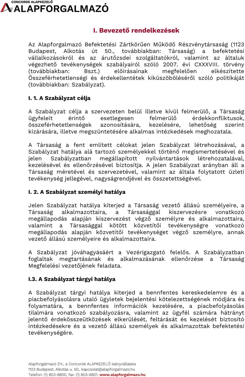 törvény (továbbiakban: Bszt.) előírásainak megfelelően elkészítette Összeférhetetlenségi és érdekellentétek kiküszöböléséről szóló politikáját (továbbiakban: Szabályzat). I. 1.