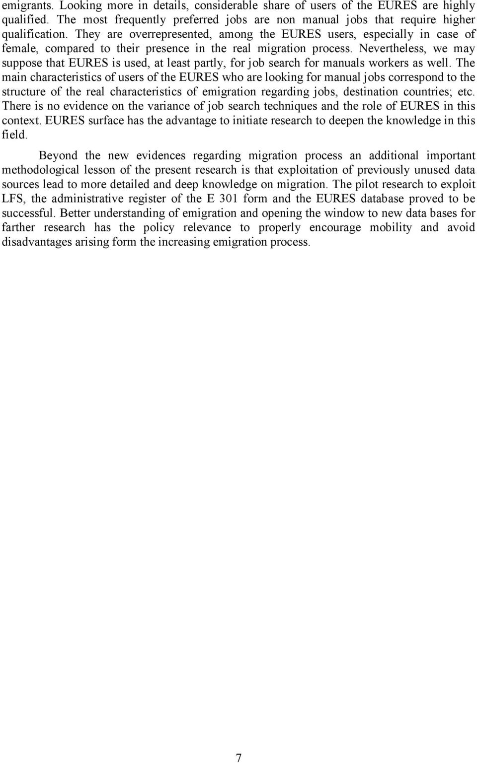 Nevertheless, we may suppose that EURES is used, at least partly, for job search for manuals workers as well.