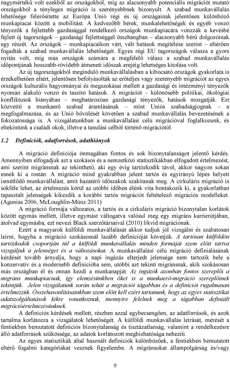 A kedvezıbb bérek, munkalehetıségek és egyéb vonzó tényezık a fejlettebb gazdasággal rendelkezı országok munkapiacára vonzzák a kevésbé fejlett új tagországok gazdasági fejlettséggel összhangban