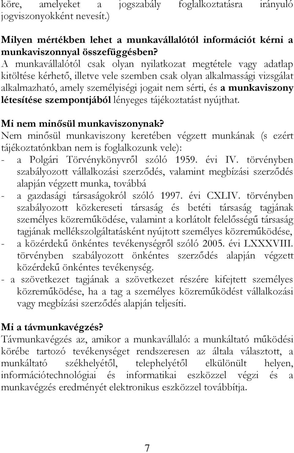 munkaviszony létesítése szempontjából lényeges tájékoztatást nyújthat. Mi nem minősül munkaviszonynak?