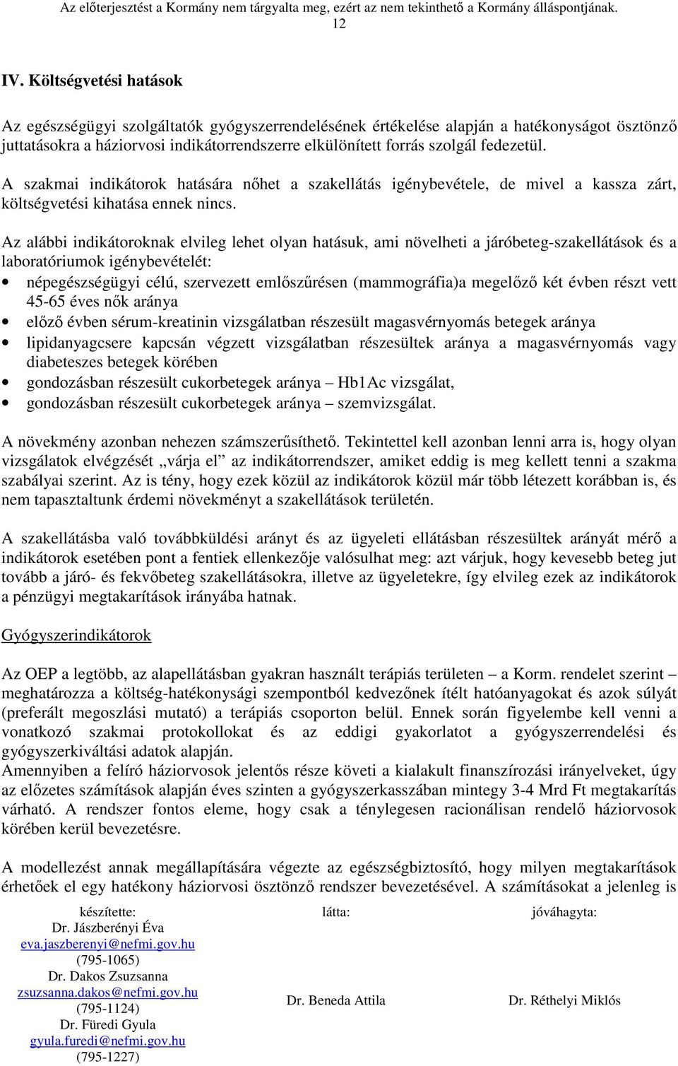 fedezetül. A szakmai indikátorok hatására nőhet a szakellátás igénybevétele, de mivel a kassza zárt, költségvetési kihatása ennek nincs.