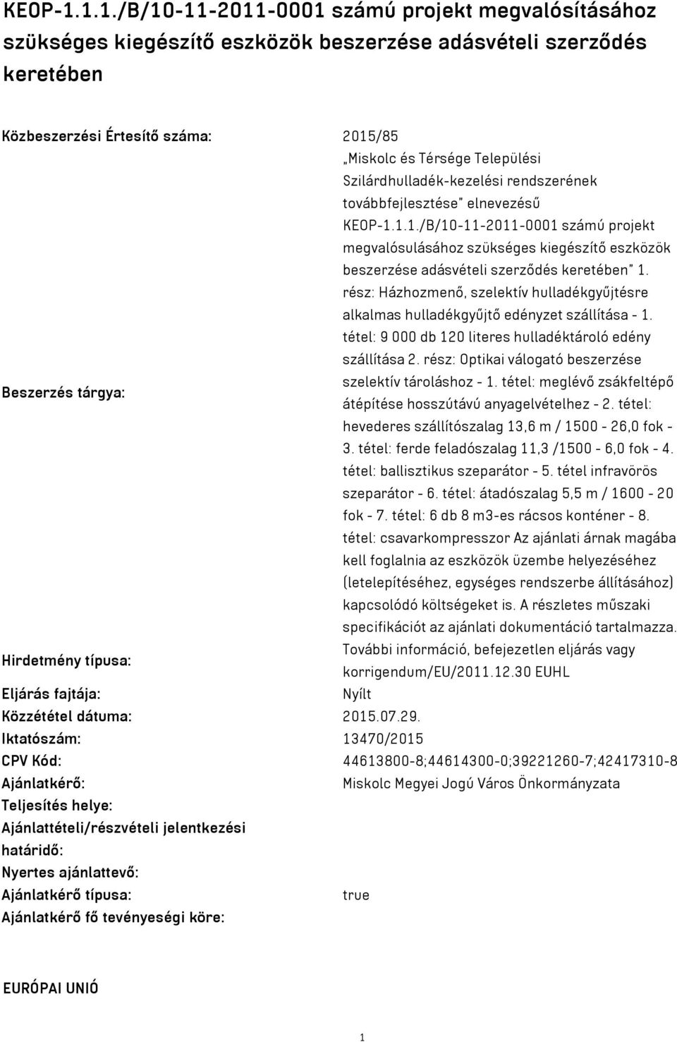 Szilárdhulladék-kezelési rendszerének továbbfejlesztése elnevezésű 1.1./B/10-11-2011-0001 számú projekt megvalósulásához szükséges kiegészítő eszközök beszerzése adásvételi szerződés keretében 1.