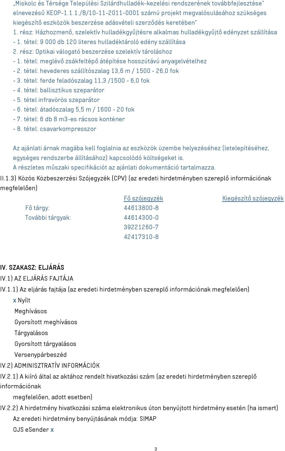 rész: Házhozmenő, szelektív hulladékgyűjtésre alkalmas hulladékgyűjtő edényzet szállítása - 1. tétel: 9 000 db 120 literes hulladéktároló edény szállítása - 1.