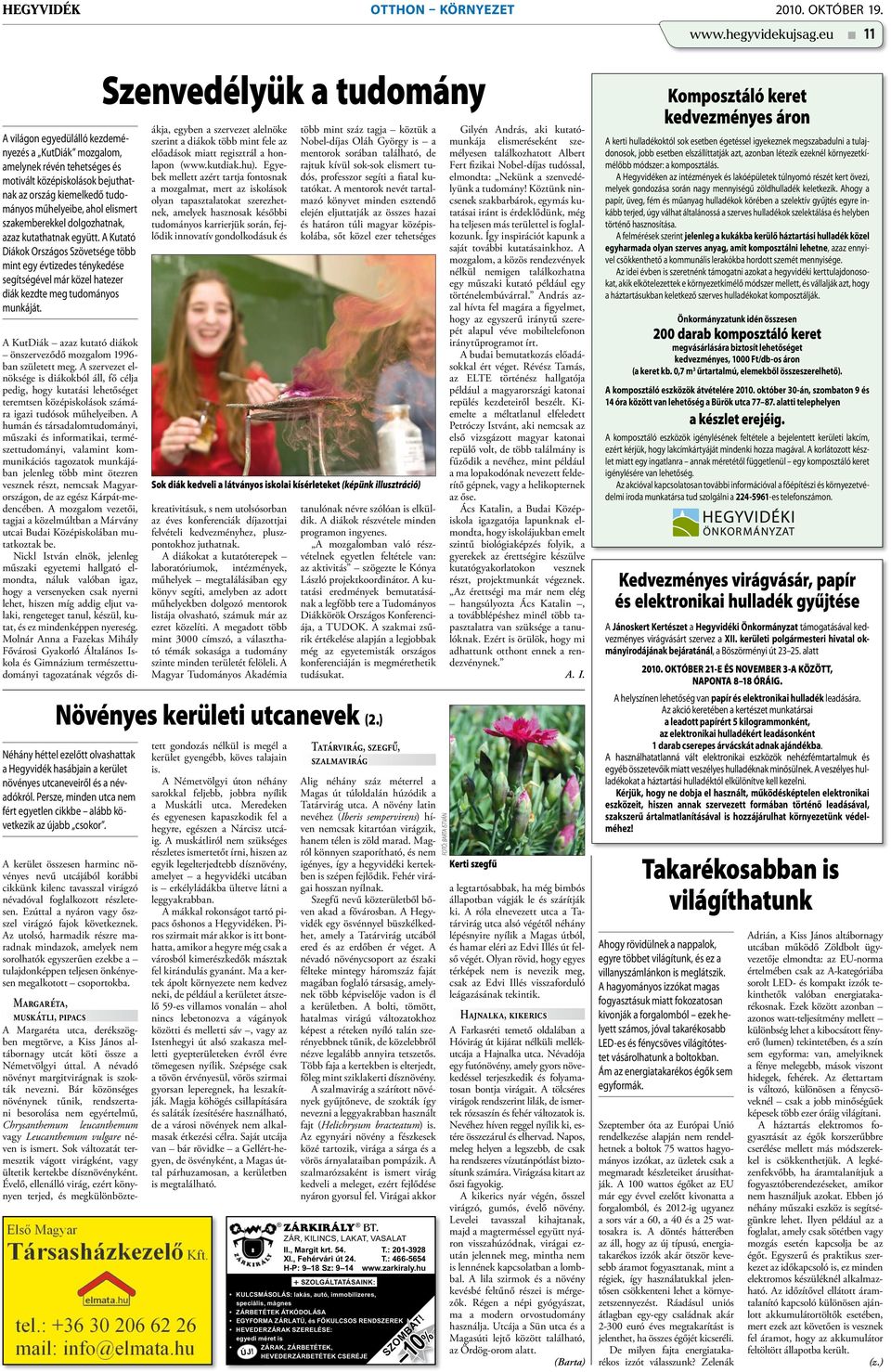 dolgozhatnak, azaz kutathatnak együtt. A Kutató Diákok Országos Szövetsége több mint egy évtizedes ténykedése segítségével már közel hatezer diák kezdte meg tudományos munkáját.
