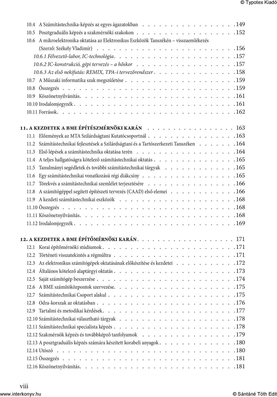 6.2 IC-konstrukció, gépi tervezés a hőskor.................. 157 10.6.3 Az első nekifutás: REMIX, TPA-i tervezőrendszer.............. 158 10.7 A Műszaki informatika szak megszületése................... 159 10.