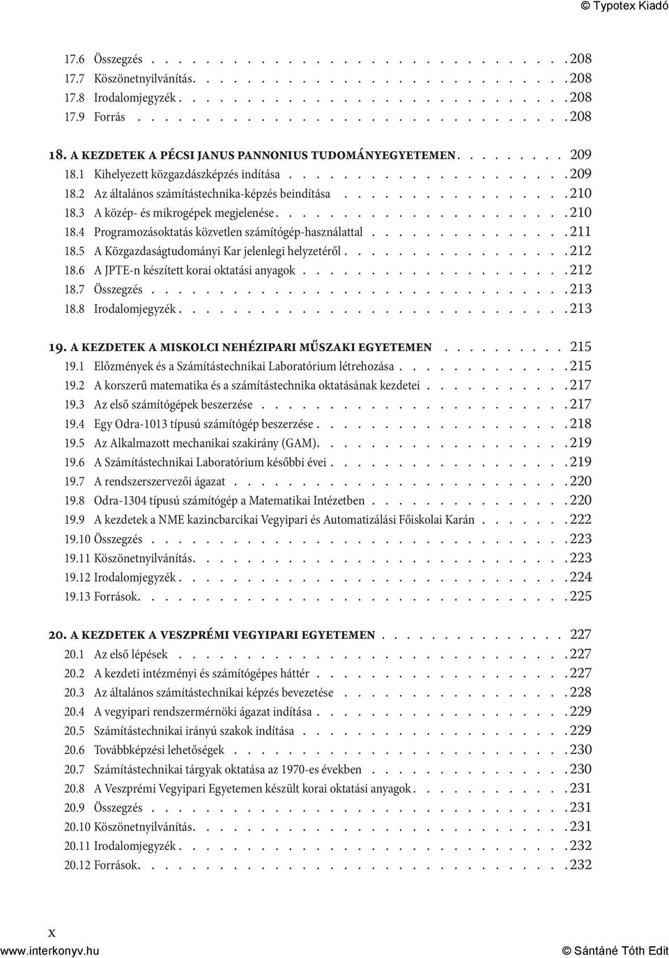 3 A közép- és mikrogépek megjelenése..................... 210 18.4 Programozásoktatás közvetlen számítógép-használattal............... 211 18.5 A Közgazdaságtudományi Kar jelenlegi helyzetéről.