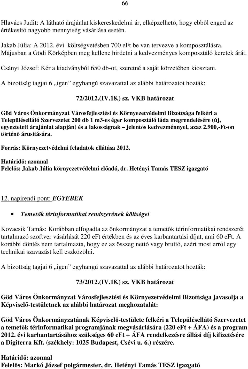 Csányi József: Kér a kiadványból 650 db-ot, szeretné a saját körzetében kiosztani. 72/2012.(IV.18.) sz.