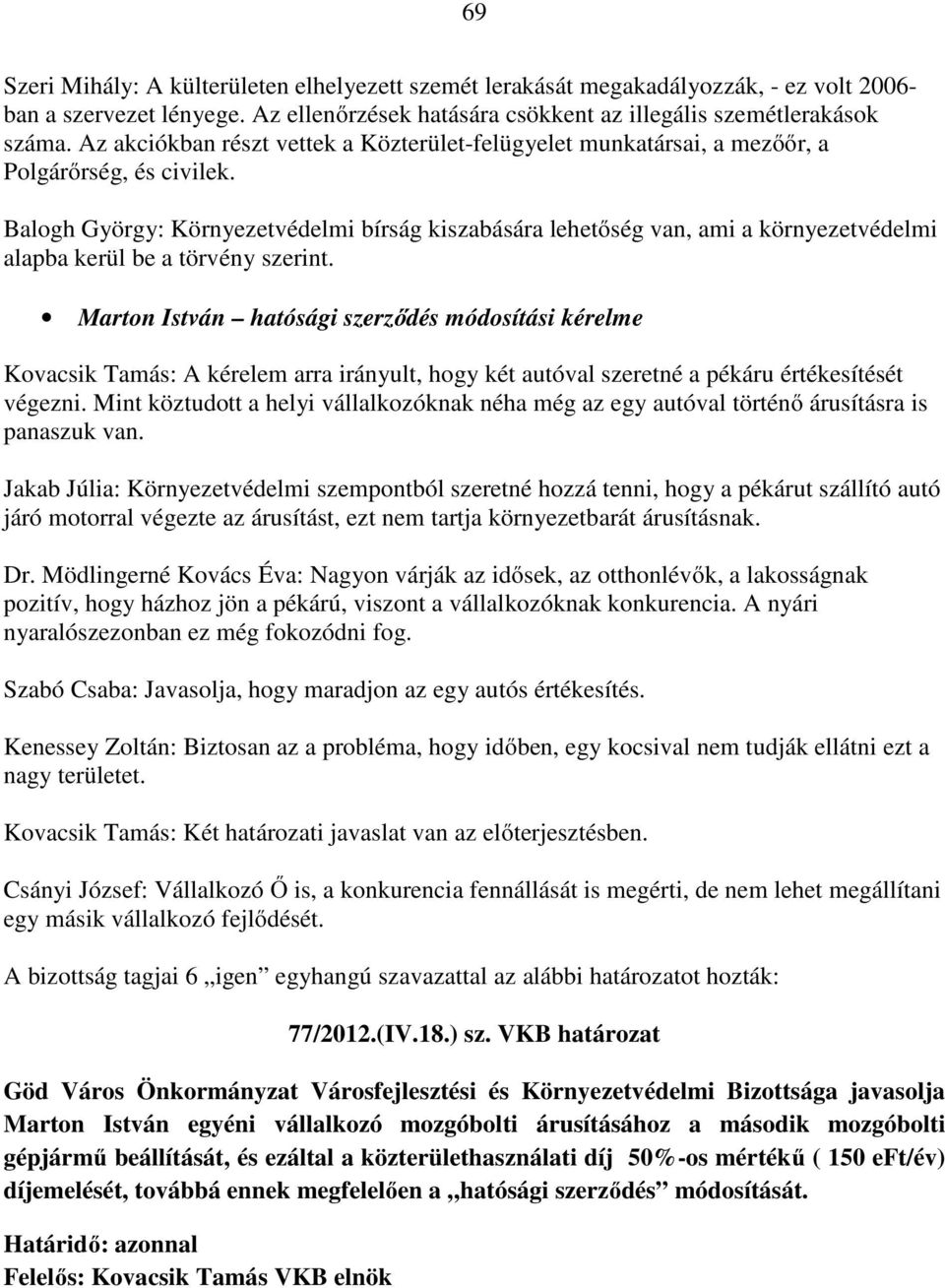 Balogh György: Környezetvédelmi bírság kiszabására lehetőség van, ami a környezetvédelmi alapba kerül be a törvény szerint.