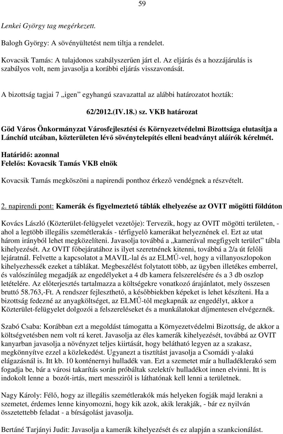 VKB határozat Göd Város Önkormányzat Városfejlesztési és Környezetvédelmi Bizottsága elutasítja a Lánchíd utcában, közterületen lévő sövénytelepítés elleni beadványt aláírók kérelmét.