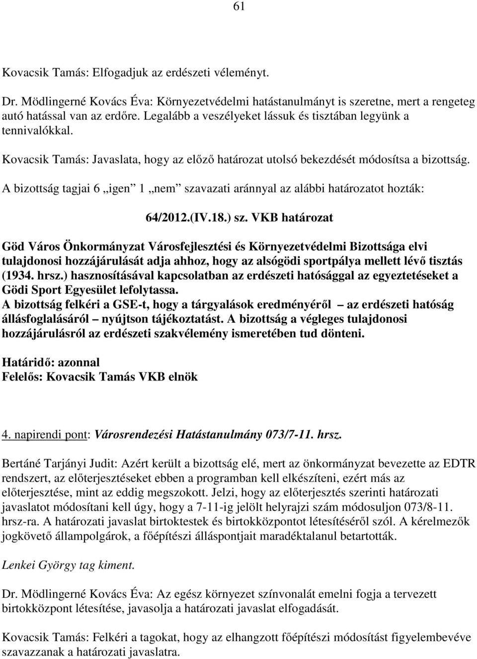 A bizottság tagjai 6 igen 1 nem szavazati aránnyal az alábbi határozatot hozták: 64/2012.(IV.18.) sz.