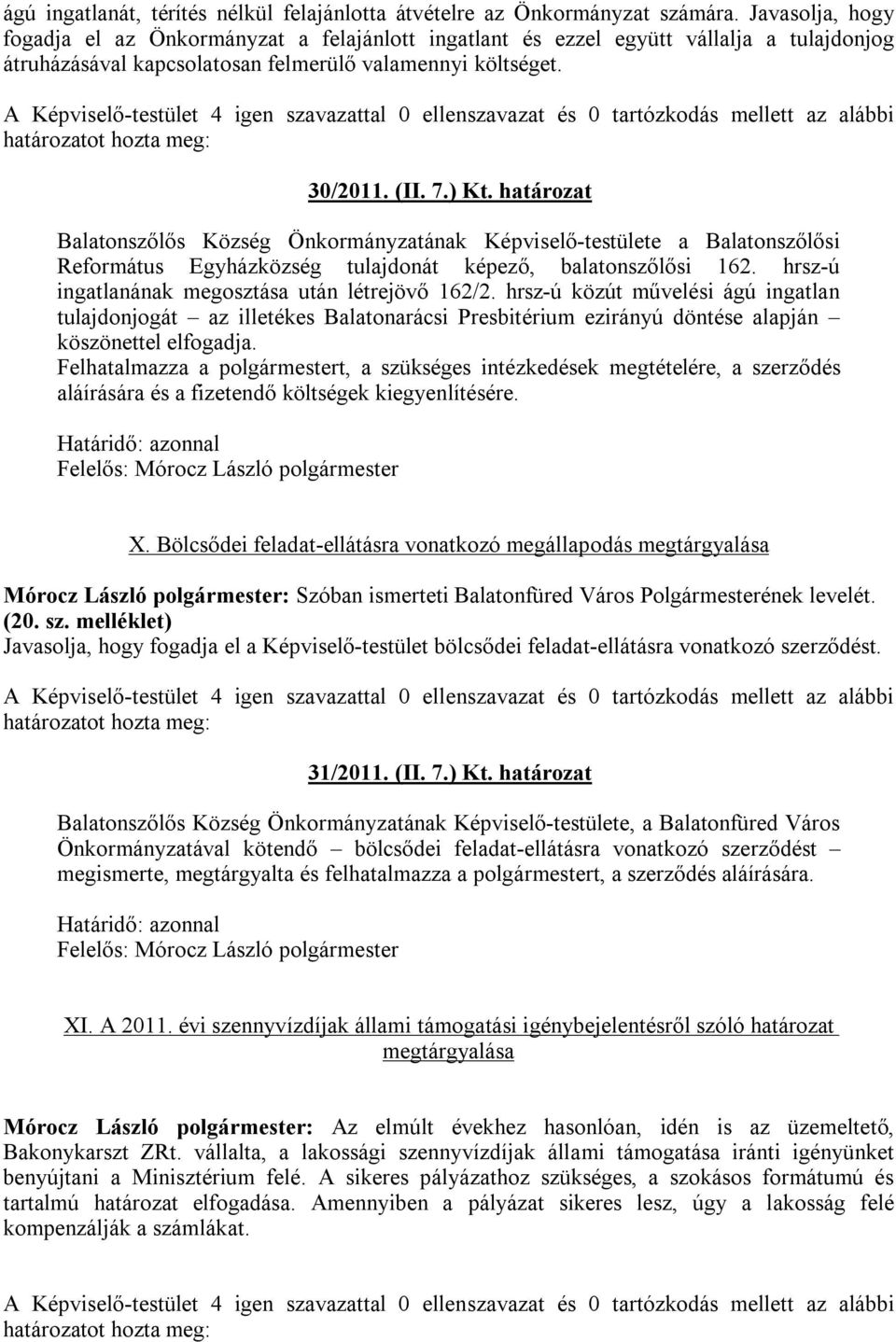határozat Balatonszőlős Község Önkormányzatának Képviselő-testülete a Balatonszőlősi Református Egyházközség tulajdonát képező, balatonszőlősi 162. hrsz-ú ingatlanának megosztása után létrejövő 162/2.