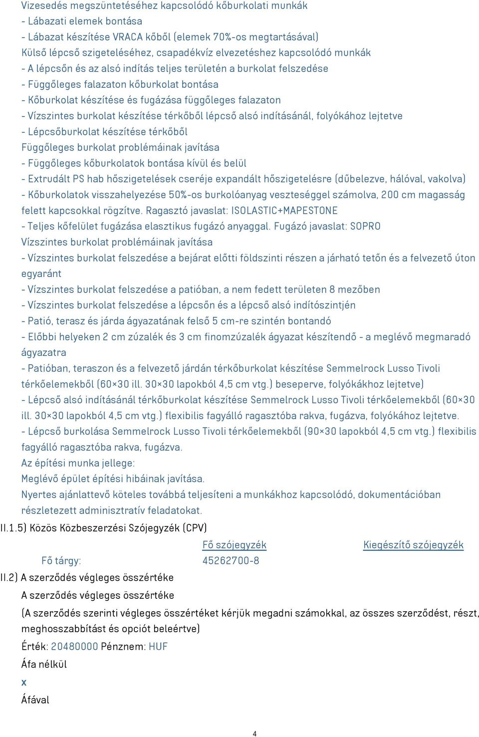 burkolat készítése térkőből lépcső alsó indításánál, folyókához lejtetve - Lépcsőburkolat készítése térkőből Függőleges burkolat problémáinak javítása - Függőleges kőburkolatok bontása kívül és belül