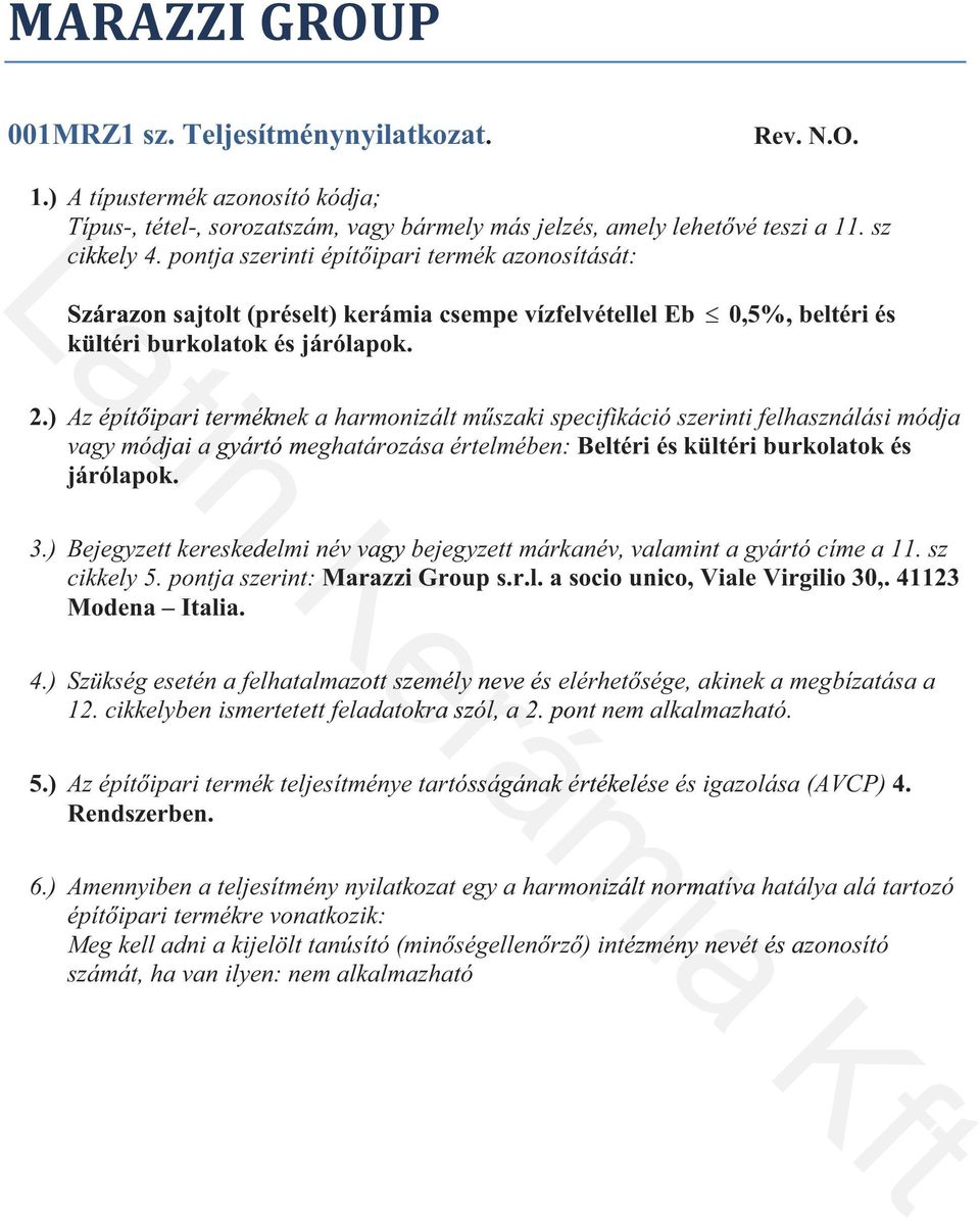 ) Az épít vagy módjai a gyártó meghatározása értelmében: Beltéri és kültéri burkolatok és járólapok. ereskedelmikerámia 3.