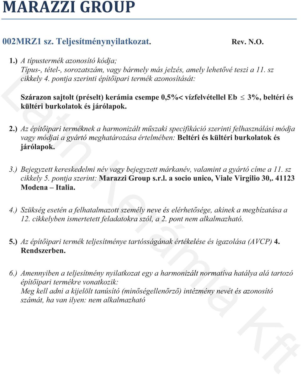 ) vagy módjai a gyártó meghatározása értelmében: Beltéri és kültéri burkolatok és járólapok. Kerámia 3.) Bejegyzett kereskedelmi név vagy bejegyzett márkanév, valamint a gyártó címe a 11.