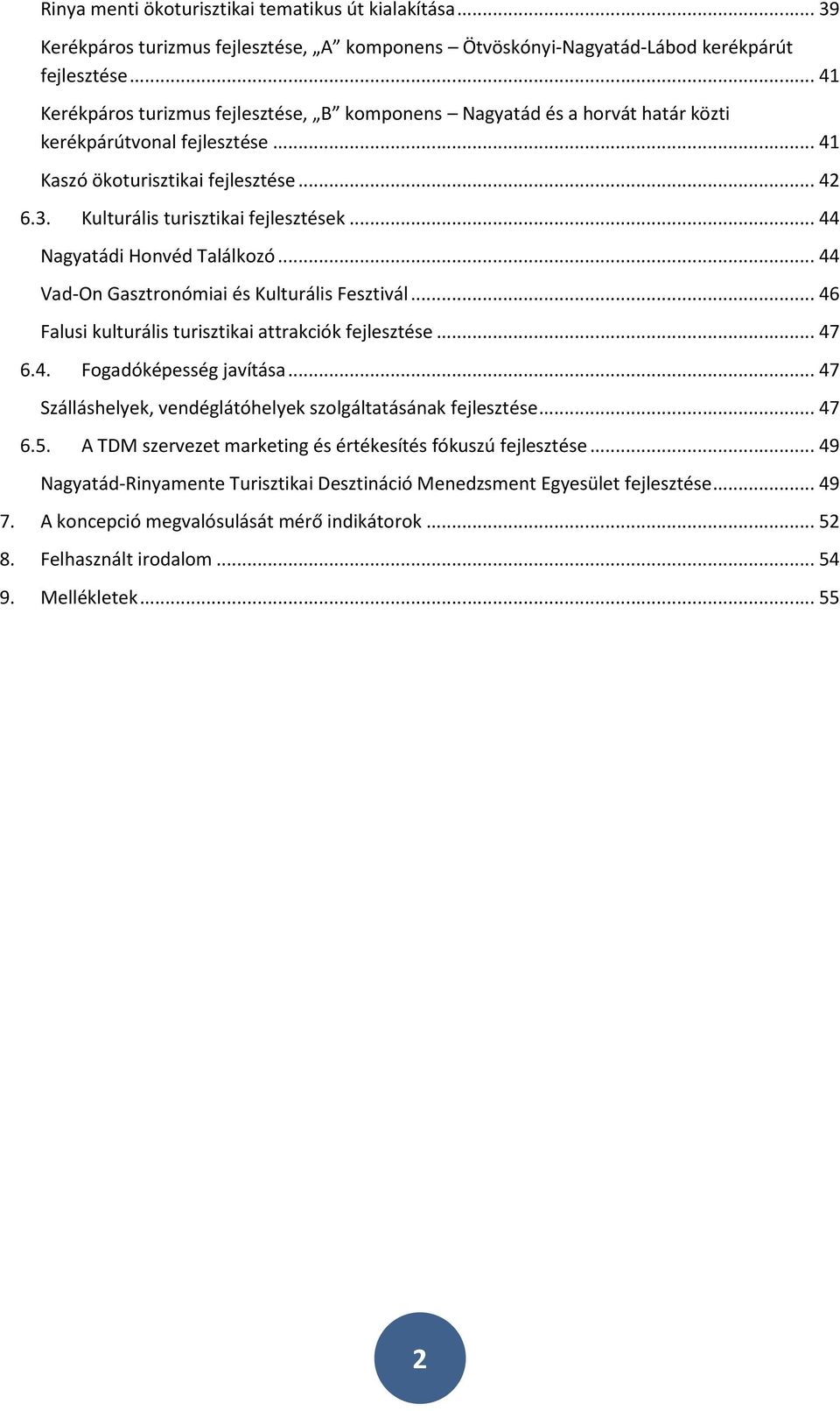 .. 44 Nagyatádi Honvéd Találkozó... 44 Vad-On Gasztronómiai és Kulturális Fesztivál... 46 Falusi kulturális turisztikai attrakciók fejlesztése... 47 6.4. Fogadóképesség javítása.