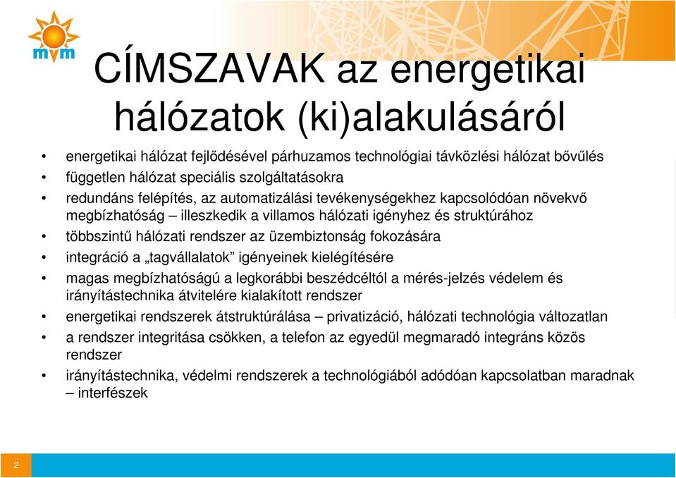 integráció a tagvállalatok igényeinek kielégítésére magas megbízhatóságú a legkorábbi beszédcéltól a mérés-jelzés védelem és irányítástechnika átvitelére kialakított rendszer energetikai rendszerek