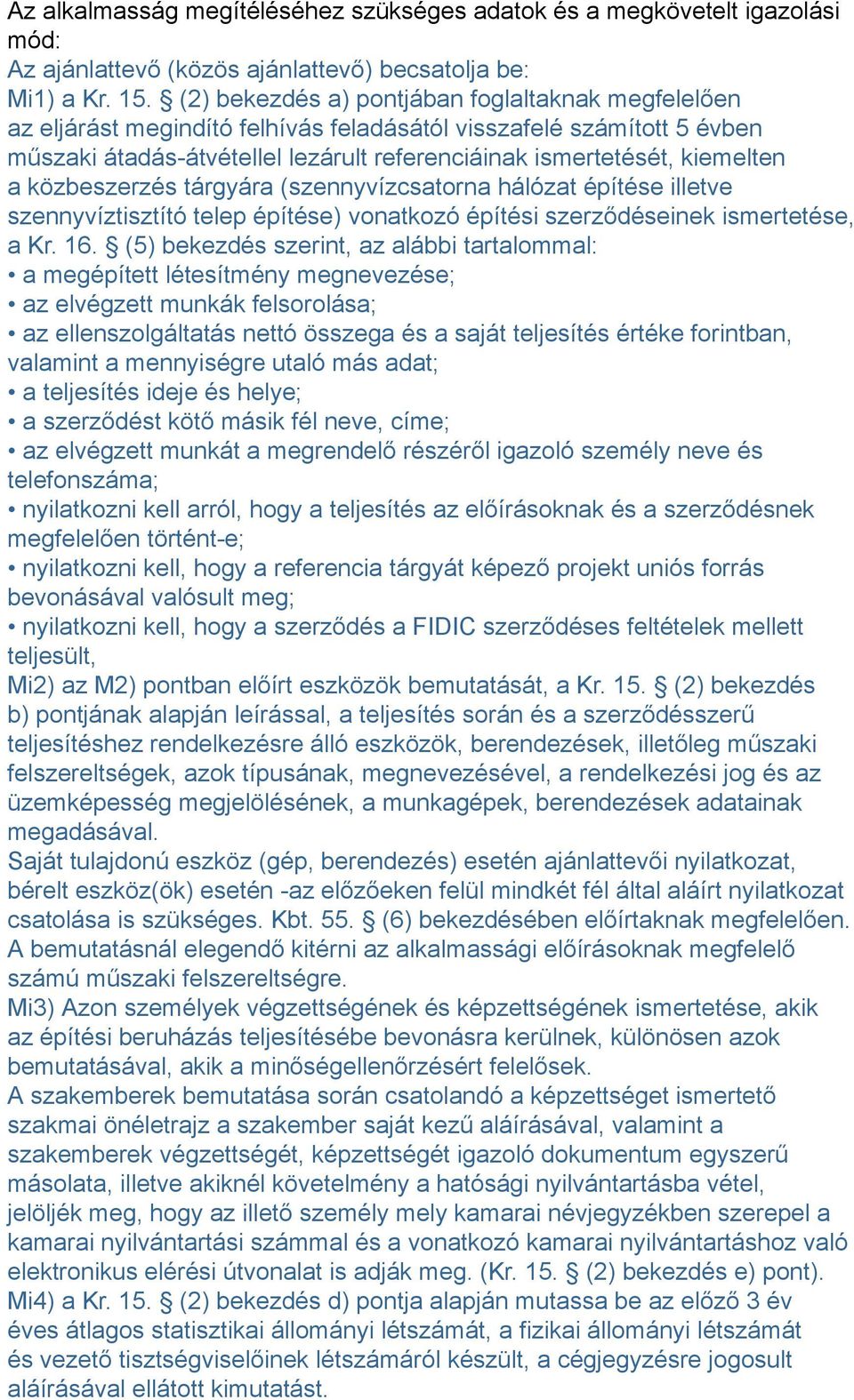 közbeszerzés tárgyára (szennyvízcsatorna hálózat építése illetve szennyvíztisztító telep építése) vonatkozó építési szerződéseinek ismertetése, a Kr. 16.