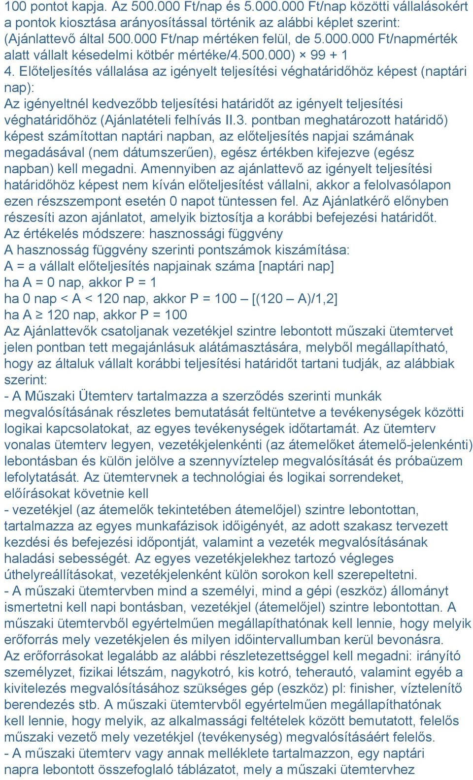 Előteljesítés vállalása az igényelt teljesítési véghatáridőhöz képest (naptári nap): Az igényeltnél kedvezőbb teljesítési határidőt az igényelt teljesítési véghatáridőhöz (Ajánlatételi felhívás II.3.