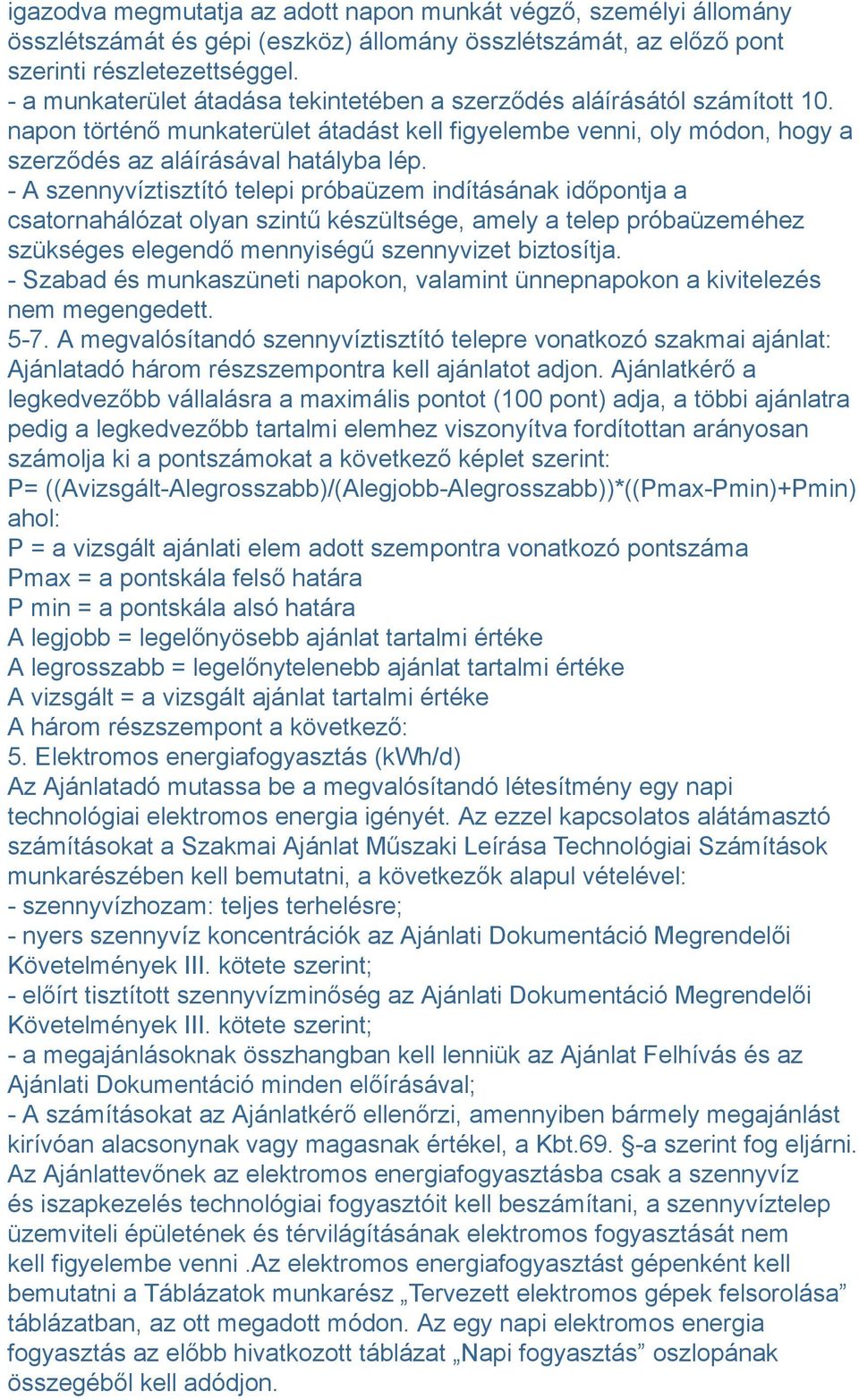 - A szennyvíztisztító telepi próbaüzem indításának időpontja a csatornahálózat olyan szintű készültsége, amely a telep próbaüzeméhez szükséges elegendő mennyiségű szennyvizet biztosítja.
