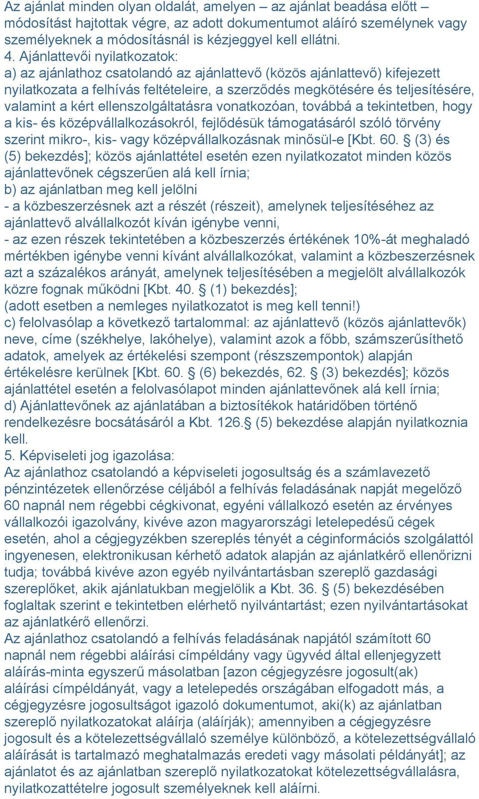 ellenszolgáltatásra vonatkozóan, továbbá a tekintetben, hogy a kis- és középvállalkozásokról, fejlődésük támogatásáról szóló törvény szerint mikro-, kis- vagy középvállalkozásnak minősül-e [Kbt. 60.