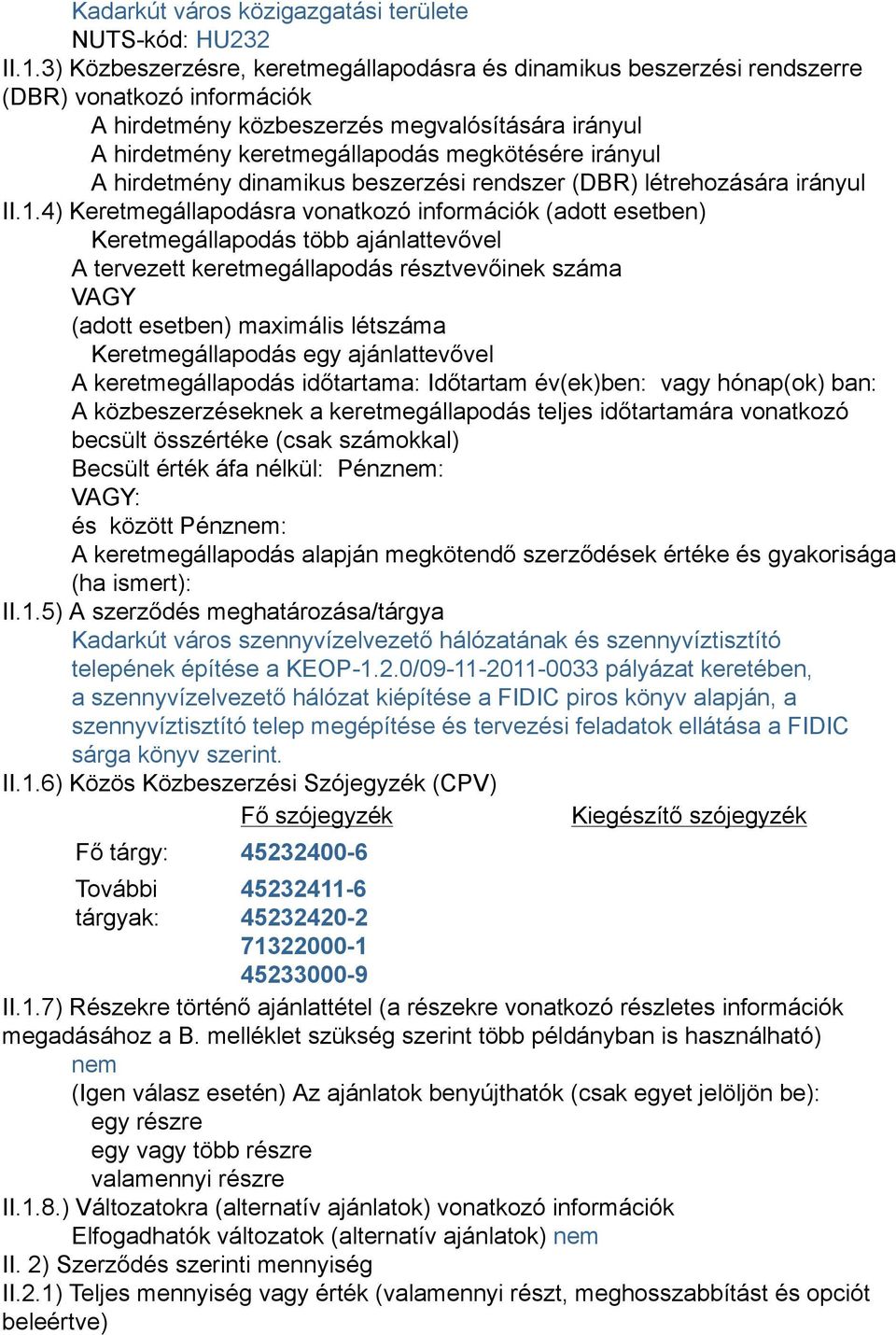irányul A hirdetmény dinamikus beszerzési rendszer (DBR) létrehozására irányul II.1.