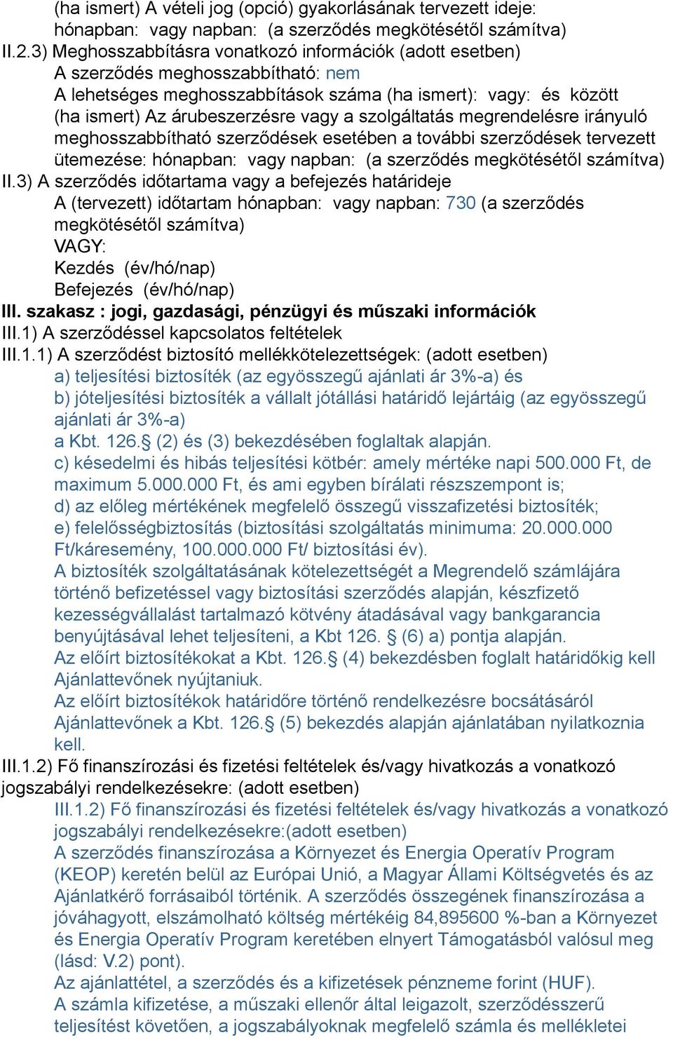 szolgáltatás megrendelésre irányuló meghosszabbítható szerződések esetében a további szerződések tervezett ütemezése: hónapban: vagy napban: (a szerződés megkötésétől számítva) II.