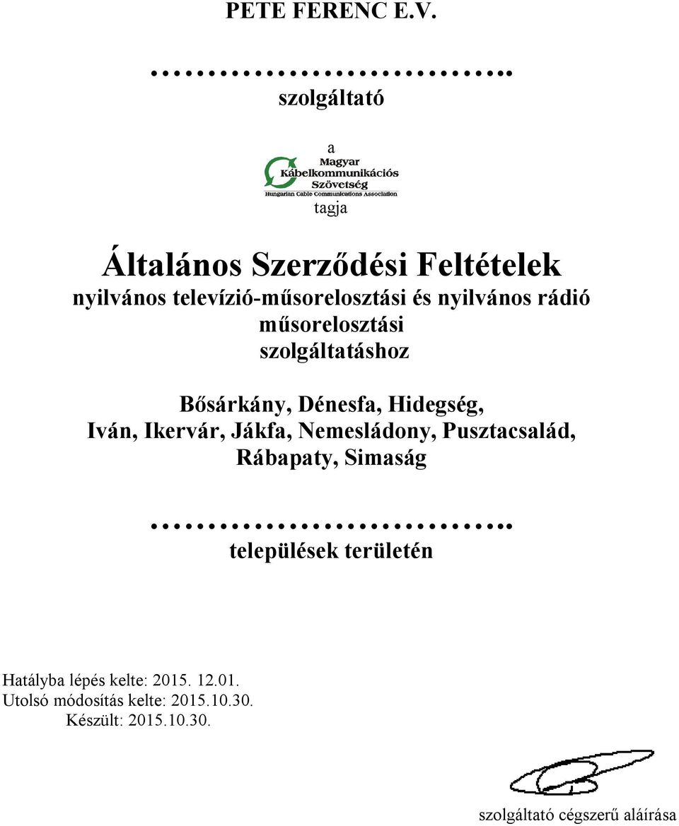 nyilvános rádió műsorelosztási szolgáltatáshoz Bősárkány, Dénesfa, Hidegség, Iván, Ikervár, Jákfa,